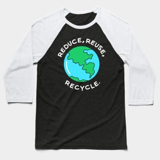 Reduce,Reuse,Recycle Baseball T-Shirt